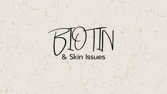 Biotin & Skin Issues